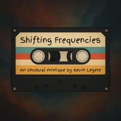 Shifting Frequencies // An unusual mixtape by Kevin Legere