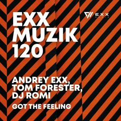 Tom Forester, Andrey Exx, DJ Romi - Got The Feeling [Exx Muzik]