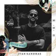 Ivan Sandhas : Deeper Sounds / Pure Ibiza Radio - 30.10.22