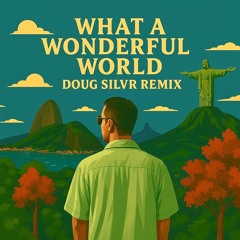 Bob Sinclar - What A Wonderful World (DOUG SILVR Remix)