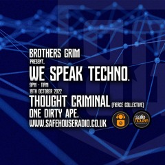 Brothers Grim - We Speak Techno - Thought Criminal & One Dirty Ape - 19th October 2022
