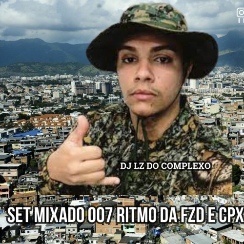 SET MIXADO 007 RITMO DA FZD E CPX DJ LZ DO CPX FZD 2022 SURPRESAAAAAAA