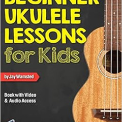 [FREE] EBOOK 📒 Beginner Ukulele Lessons for Kids Book: with Online Video and Audio A