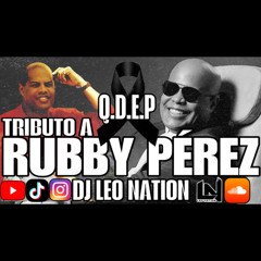 TRIBUTO A RUBBY PEREZ ( Q.D.E.P ) by DJ LEO NATION