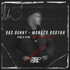 Bad Bunny - MONACO BOOYAH (Pablo Peña Open Show Mashup) [DOWNLOAD ON BUY]
