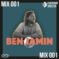 Everyday Shelter// Ben Jamin// Mix 001