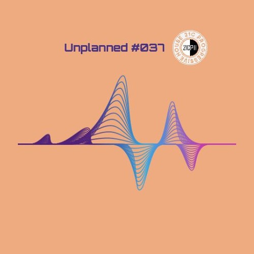 Unplanned #037 - 21C Progressive House