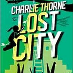 [PDF] Read Charlie Thorne and the Lost City by Stuart Gibbs