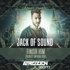 Jack Of Sound - Finish Him (Fatality Anthem 2016) (Atrozion Edit)