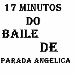 17 MINUTOS BAILE DE PARADA ANGELICA (( DJ GABRIEL DE MAGÉ ))