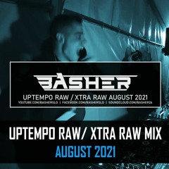 Uptempo Raw / Xtra Raw Mix August 2021 (ft. Dj Pir)