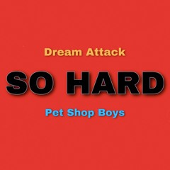 Pet Shop Boys - So Hard (Dream Attack Cover)