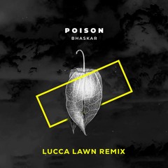 Bhaskar - Poison (Lucca Lawn Remix)