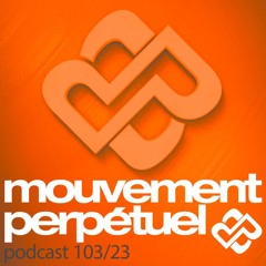 Mouvement Perpétuel Podcast 103