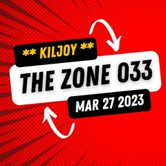 Kiljoy - The Zone - Mar 27th 2023