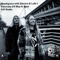Headspace on Diff Radio with Electra & Lubi J - May 2025
