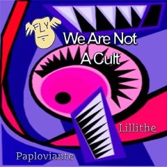 We Are Not A Cult - FRAWSTAKWA, Lillithe & Paploviante