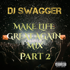 Make Life Great Again Mix Part 2 by DJ Swagger.wav