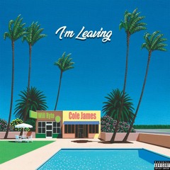 I'm Leaving - Cole James Ft Will Ryte