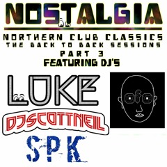 Nostalgia - Northern Club Classics - B2B Sessions Part 3 - LUKE/OFO/DJ Scott Neil/SPK