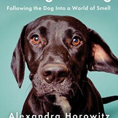 [Free] KINDLE 💙 Being a Dog: Following the Dog Into a World of Smell by  Alexandra H