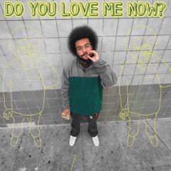 DO YOU LOVE ME NOW? (prod. Dimes)