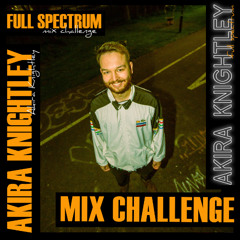 Akira Knightley - Full Spectrum Mix Challenge