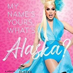 [VIEW] [KINDLE PDF EBOOK EPUB] My Name’s Yours, What’s Alaska?: A Memoir by  Alaska Thunderfuck