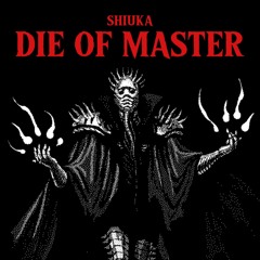 SHIUKA - DIE OF MASTER (FREE DL)