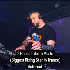 3 Hours Tribute Mix To (Biggest Rising Star In Trance) Asteroid