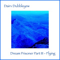 Dream Prisoner Part III - Flying