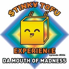 Akira Stinky Tofu Experience #6 - Da Mouth Of Madness