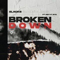 8LACKS - Broken Down (feat. PRYVT RYN)