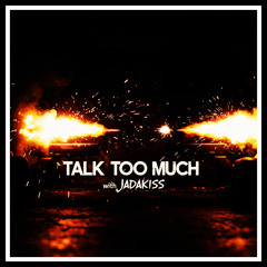 TALK TOO MUCH