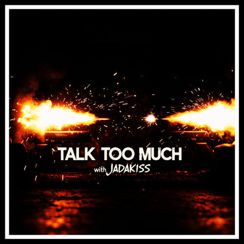 TALK TOO MUCH