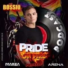 PRIDE ON FIRE BY ARENA & MAREA (Playa del Carmen, Mexico June 28, 2025) SPECIAL PODCAST BOSSIO