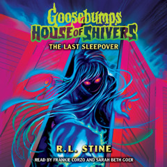 Goosebumps House of Shivers #5:  The Last Sleepover - Audiobook Clip