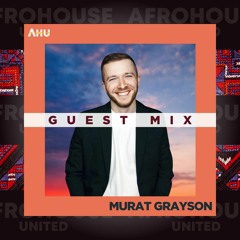 AHU PRESENTS: Murat Grayson || Guest Mix #016