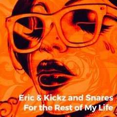 Eric & Kickz and Snares - For the Rest of My Life