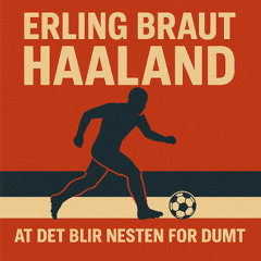 Erling Braut Haaland (at det nesten blir for dumt)