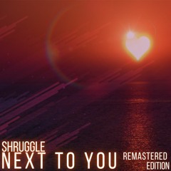 Shruggle - Next to You (Remastered Edition)