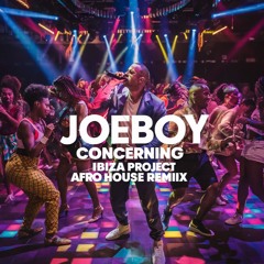 Joeboy - Concerning (Ibiza Project Afro House Remix)