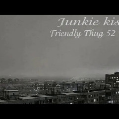 FRIENDLY THUG 52 NGG - JUNKIE KIS2