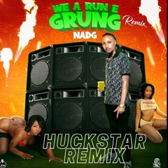Nadg - We A Run E Grung  (Huckstar Remix)