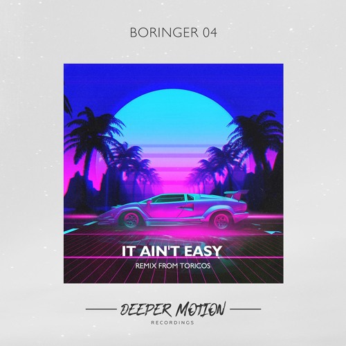 BORINGER 04 - It Ain't Easy (Toricos Remix)