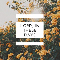Lord, in these days