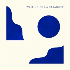 Waiting for a Stranger