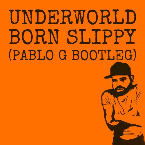 Underworld - Born Slippy (Pablo G Bootleg) FREE DOWNLOAD