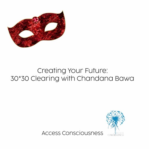 Creating your future clearing with Chandana Bawa 30 Days 30 times everyday