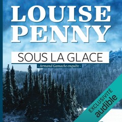 Sous la glace by Louise Penny, Narrated by Raymond Cloutier